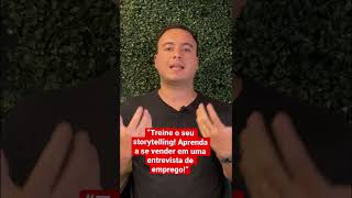 “Treine o seu storytelling! Aprenda a se vender em uma entrevista de emprego!”