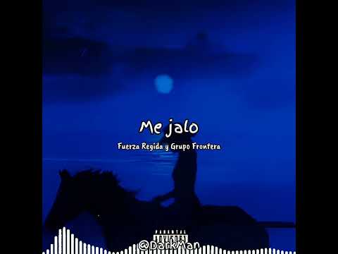 ME JALO-FUERZA REGIDA Y GRUPO FRONTERA