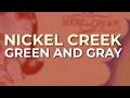 Nickel Creek - Green And Gray (Official Audio)