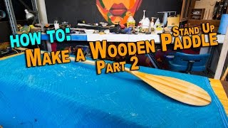 Make a Wooden SUP Paddle: Part 2 of 2 - Shaping the blade and finish