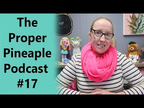 The Proper Pineapple Crochet & Knitting Podcast #17