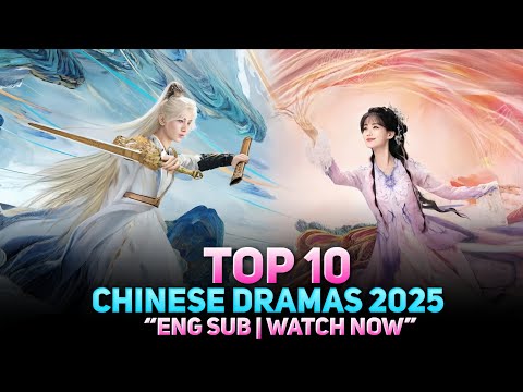Top 10 Chinese Dramas Eng Sub 2025 | Best Historical & Romantic Series