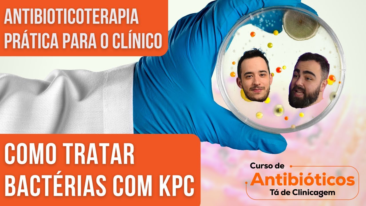 ENTENDA DE FORMA FÁCIL: COMO TRATAR BACTÉRIAS COM KPC?  - Aula do Curso TdC de Antibióticos