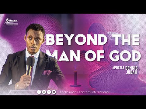 Beyond The Man Of God |Apokalupsis 013 |Apostle Dennis Judah