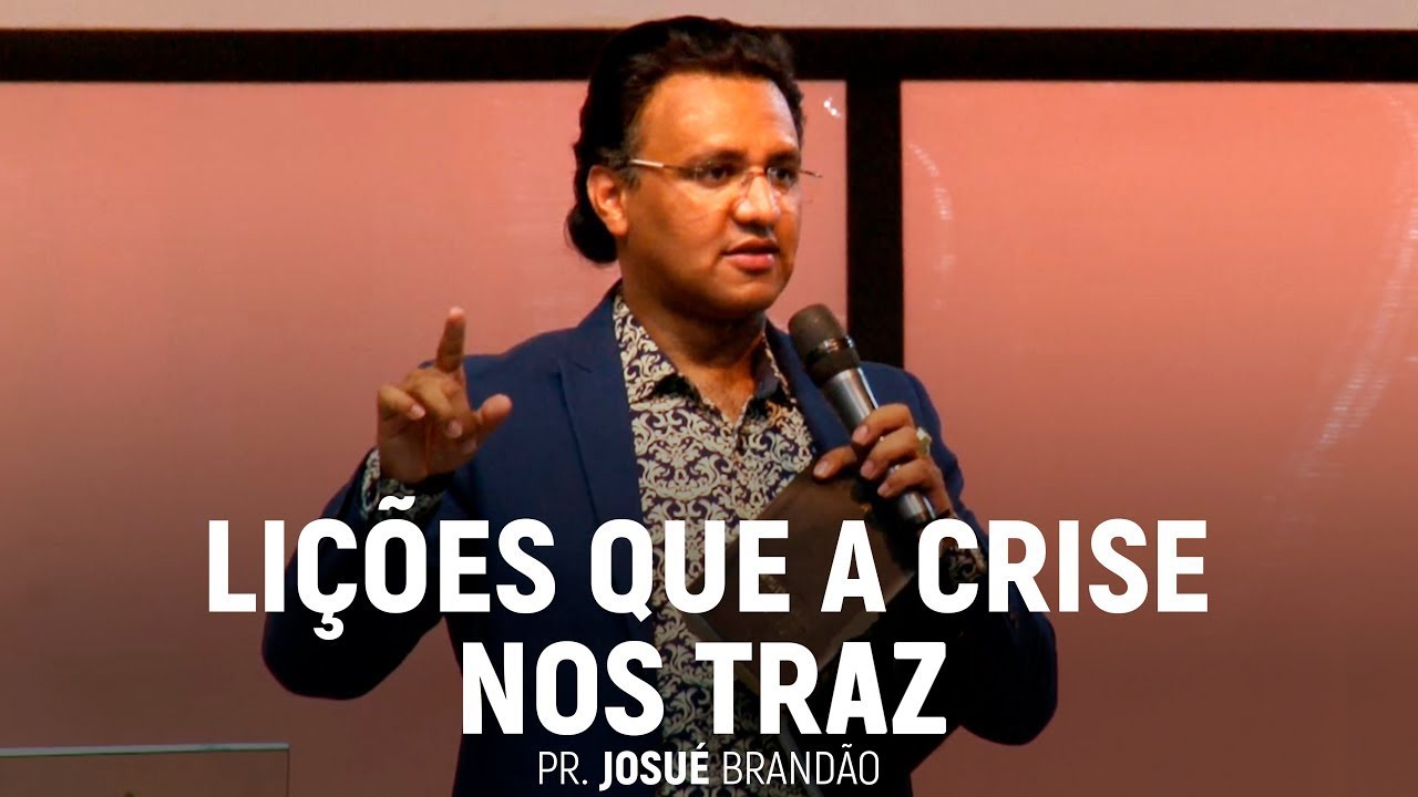 Lições Que a Crise Nos Traz | Pr. Josué Brandão