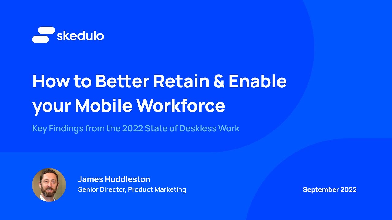 How to Better Retain and Enable your Mobile Workforce - 2022 State of Deskless Work Survey Findings