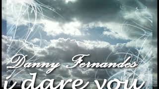 I Dare You- Danny Fernandes