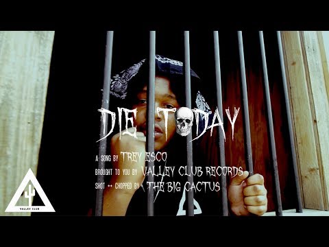 'DIE TODAY' - Trey Esco | VALLEY CLUB EXCLUSIVE