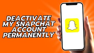 How To Deactivate My Snapchat Account Permanently
