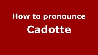 How to pronounce Cadotte