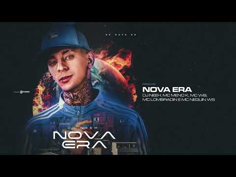 NOVA ERA - Dj Neeh, Mc Meno K, Mc Neguin ws, Mc Lombradin e Mc WB