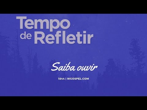 Tempo de Refletir 1844 - Saiba ouvir