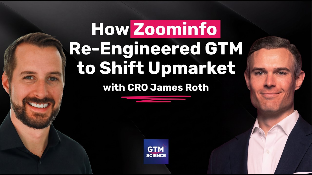 How ZoomInfo Re-Engineered GTM to Shift Upmarket with James Roth