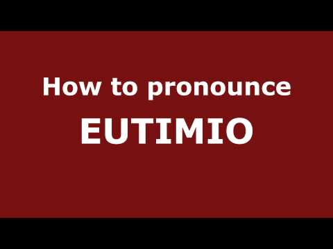 How to Pronounce EUTIMIO in Spanish - PronounceNames.com