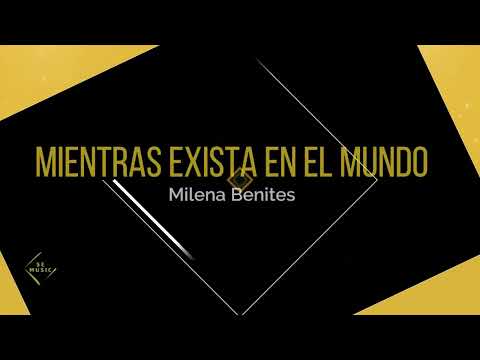 Mientras Exista en el Mundo - Milena Benites (Letra)