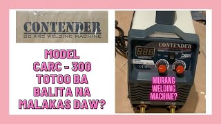 CONTENDER DC ARC WELDING MACHINE CARC-300 UNBOXING AT TESTING WELDING MACHINE NA MURA AT MALAKAS