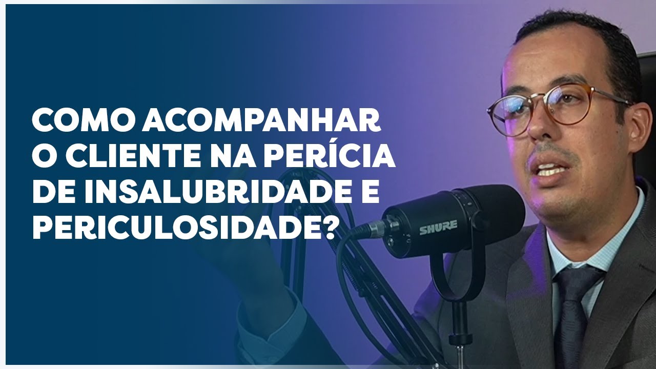 COMO ACOMPANHAR O CLIENTE NA PERÍCIA DE INSALUBRIDADE E PERICULOSIDADE?