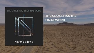 Newsboys - the cross has the final word (Audio)