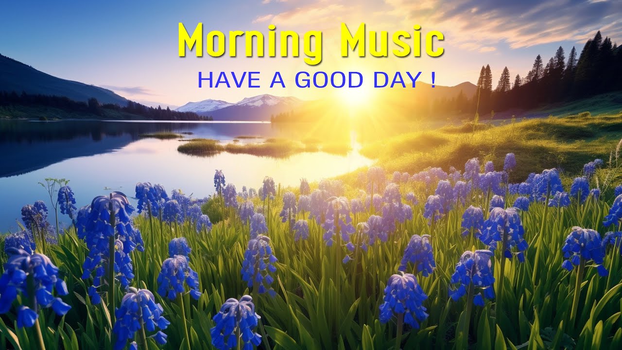 RELAXING MORNING MUSIC - Wake Up Happy & Stress Relief - Morning Meditation Music For Healing, Relax