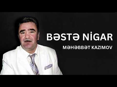 Məhəbbət Kazımov - Bəstə Nigar