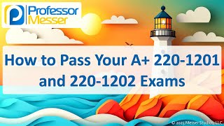 How to Pass Your 220-1201 and 220-1202 A+ Exams - CompTIA A+ 220-1201 - 0.1