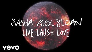 Sasha Alex Sloan - Live Laugh Love (Lyric Video)