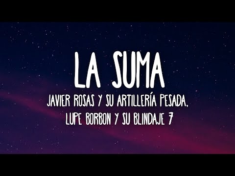 Javier Rosas Y Su Artillería Pesada, Lupe Borbon Y Su Blindaje 7 - La Suma (Letra/Lyrics)