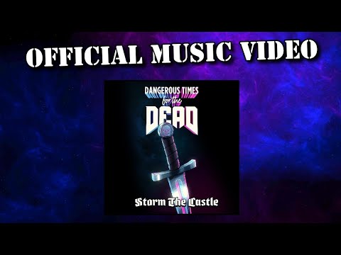DANGEROUS TIMES FOR THE DEAD - Storm the Castle (OFFICIAL MUSIC VIDEO)