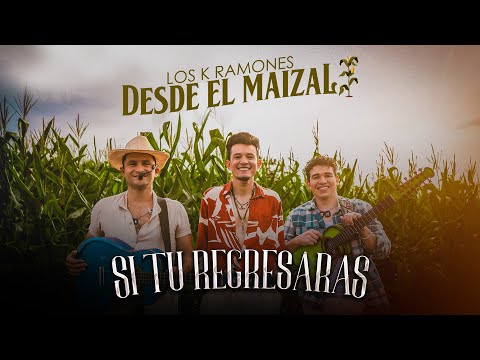 Si tu regresaras | Los K Ramones (Desde el maizal)