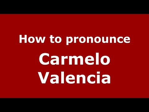 How to pronounce Carmelo Valencia