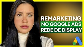 Como Criar uma Campanha de Remarketing na Rede de Display - Google Ads