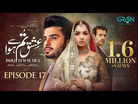 Ishq Tum Se Hua Episode 17