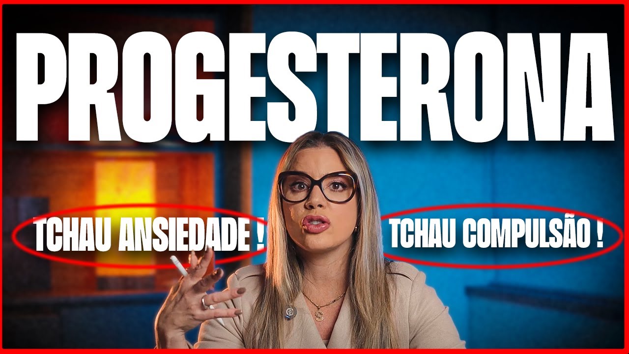 PROGESTERONA : DÊ ADEUS A ANSIEDADE e COMPULSÃO !