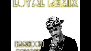 Loyal (Remix) | Brandon Romans