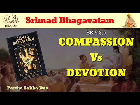 Srimad Bhagavatam Verse 5.8.9 | Compassion Vs Devotion | @Parthasakhadas |#krishna