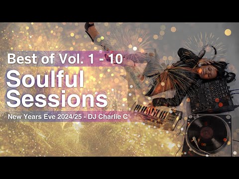 Best Of Vol's 1-10 Soulful Sessions ! NYE 2024/5 DJ Charlie C