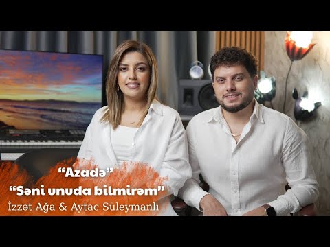 Izzet Aga & Aytac Suleymanli - Azade | Seni unuda bilmirem (YENI)