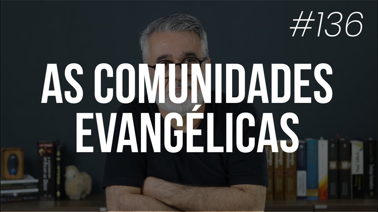 A origem das comunidades evangélicas- #136