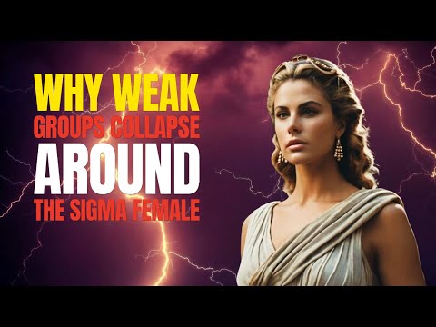 12 Reasons Why Weak Groups Collapse Around The Sigma Female