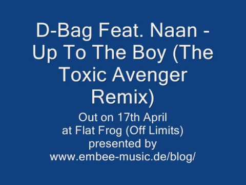 D-Bag Feat. Naan - Up To The Boy (The Toxic Avenger Remix)