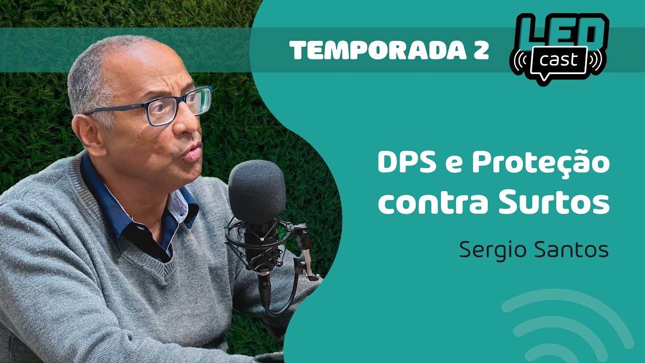 DPS E PROTEÇÃO CONTRA SURTOS | com Sergio Santos | LEDCAST T2 E6