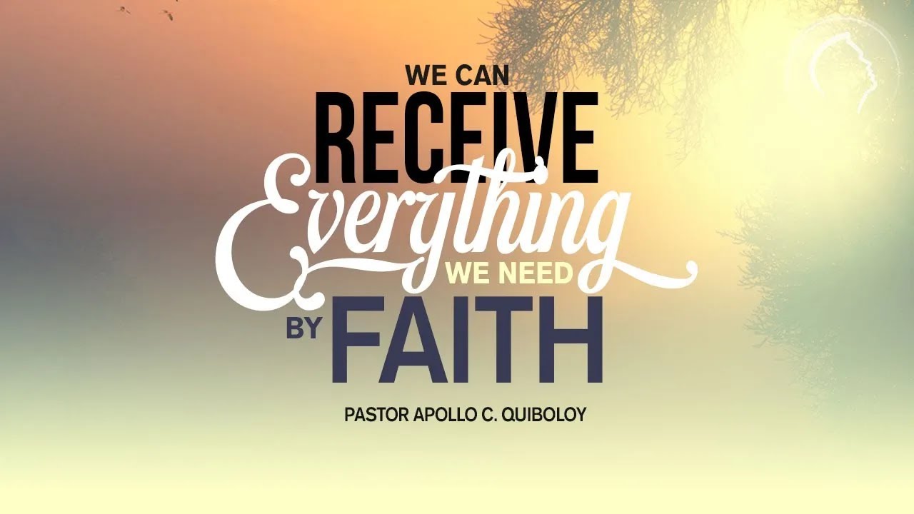 We Can Receive Everything We Need By Faith by Pastor Apollo C. Quiboloy