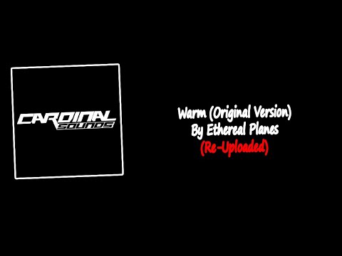 Warm (Original Version) By Ethereal Planes | Re-Uploaded