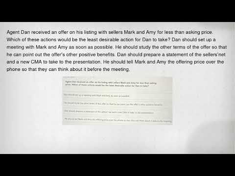 Agent Dan received an offer on his listing with sellers Mark and Amy for less than asking price. Whi