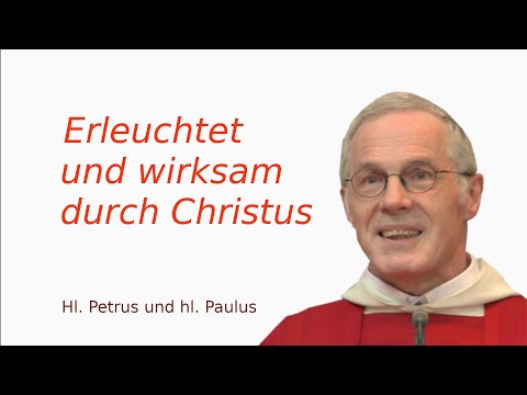 "Erleuchtet und wirksam durch Christus" - P. Paul Weingartner zum Hochfest Petrus und Paulus