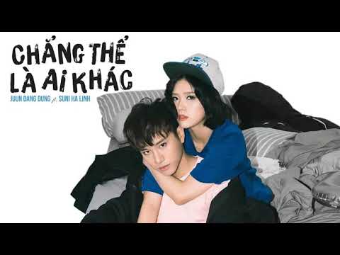 Chẳng Thể Là Ai khác (Junn Đăng Dũng - Suni Hạ Linh)