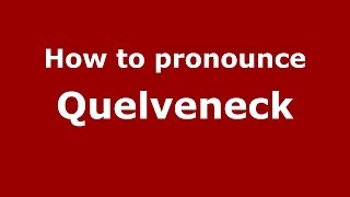 How to pronounce Quelveneck