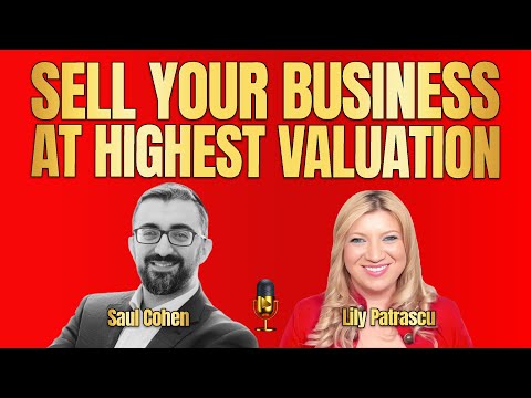 Sell Your Business At Highest Valuation - Saul Cohen And Lily Patrascu — video