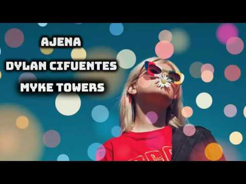 Ajena ‐ Myke Towers x Dylan Cifuentes (letra)