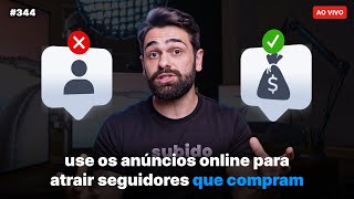 Como usar os anúncios online para atrair seguidores que COMPRAM | Live #344